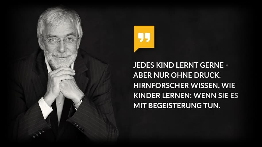 Gerald Hüther: Jedes Kind lernt gerne — aber nur ohne Druck